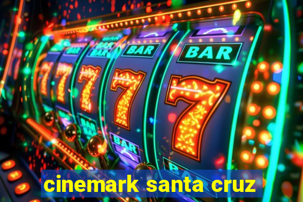 cinemark santa cruz